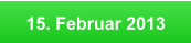 15. Februar 2013
