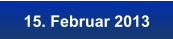 15. Februar 2013